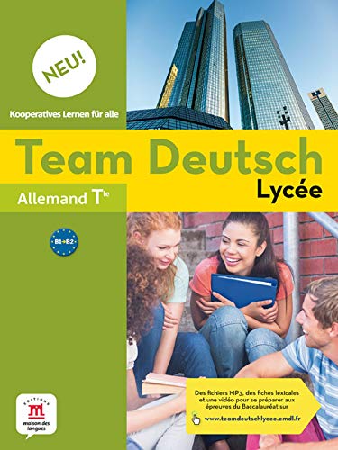 Allemand Tle B1-B2 Team Deutsch Lycée Neu!: Livre de l'élève
