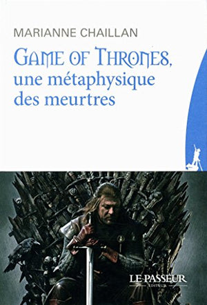 Game of Thrones, une métaphysique des meurtres