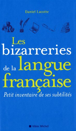 Les Bizarreries de la langue française: Petit inventaire de ses subtilités