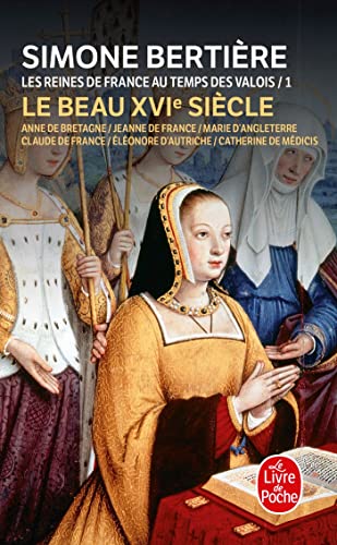 Les Reines de France au temps des Valois, tome 1 : Le beau XVIe siècle