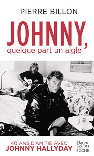 Johnny, quelque part un aigle. 40 ans d'amitié avec Johnny Hallyday