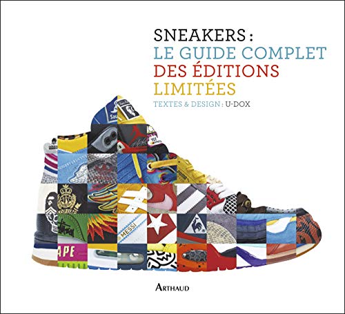 Sneakers : le guide complet des éditions limitées: Textes et design : U-DOX