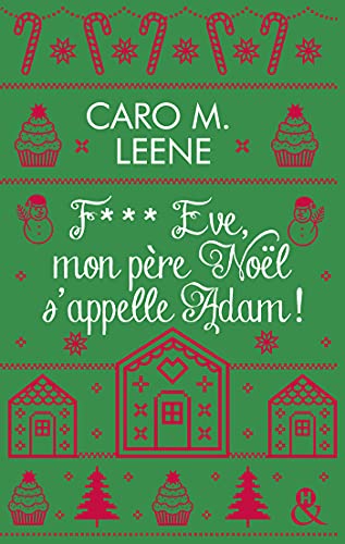 F*** Eve, mon père Noël s'appelle Adam !: Après "Cher Père-Noël, je voudrais un mec", la nouvelle comédie de Noël de Caro M. Leene !