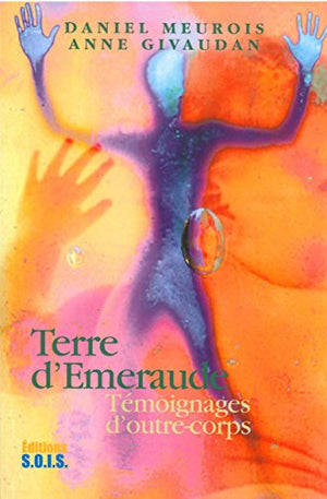 Terre d'émeraude - Témoignages d'outre-corps