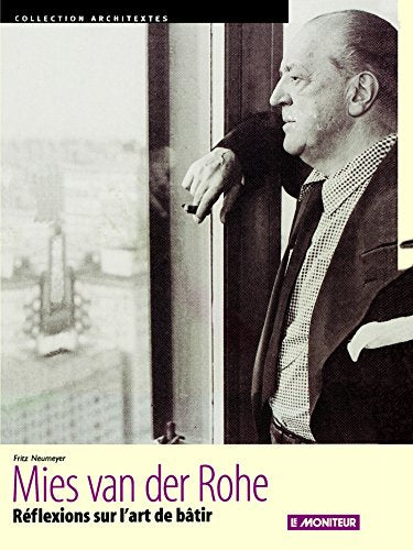 Mies van der Rohe : Réflexions sur l'art de batir