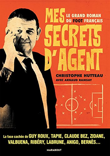 Mes secrets d'agent: Le grand roman du foot français