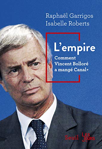 L'Empire: Comment Vincent Bolloré a mangé Canal+