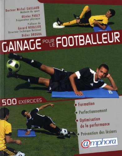 Gainage pour le footballeur - 500 exercices pour la formation, le perfectionnement, l'optimisation de la performance et la prévention des lésions