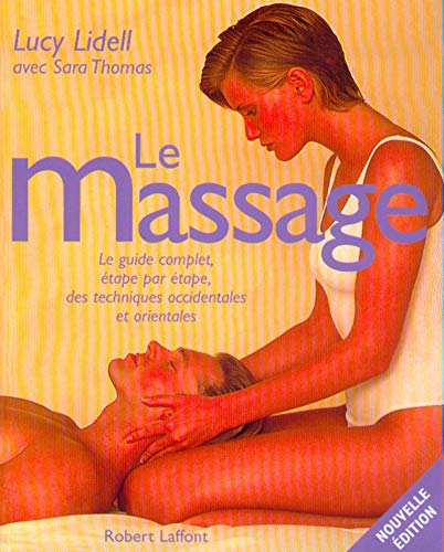 Le Massage : Le guide complet, étape par étape, des techniques occidentales et orientales