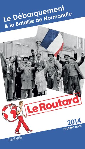 Guide du Routard Débarquement & Bataille de Normandie 2014