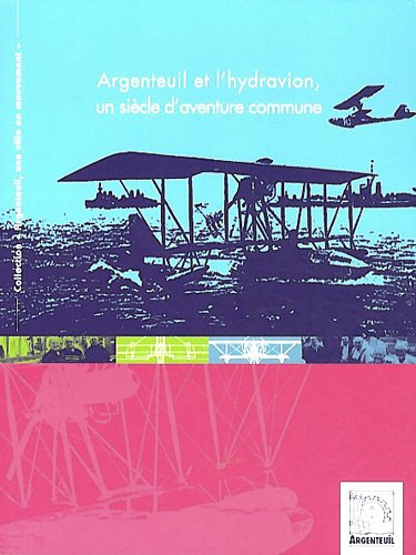 Argenteuil et l'hydravion, un siècle d'aventure commune