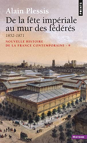Nouvelle Histoire de la France contemporaine, tome 9 : De la fête impériale au mur des fédérés, 1852-1871