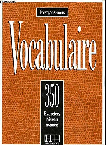 Les 350 Exercices - Vocabulaire - Avancé - Livre de l'élève: Les 350 Exercices - Vocabulaire - Avancé - Livre de l'élève