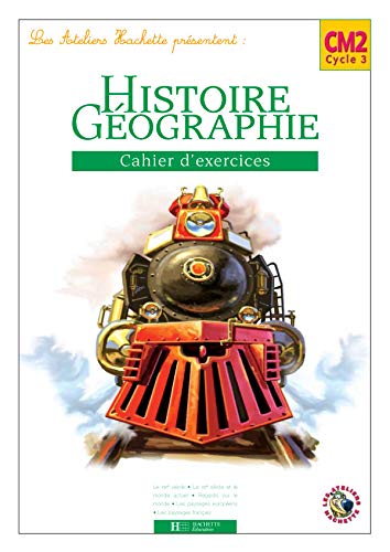 Les Ateliers Hachette Histoire et Géographie CM2 - Cahier d'exercices - Ed.2006