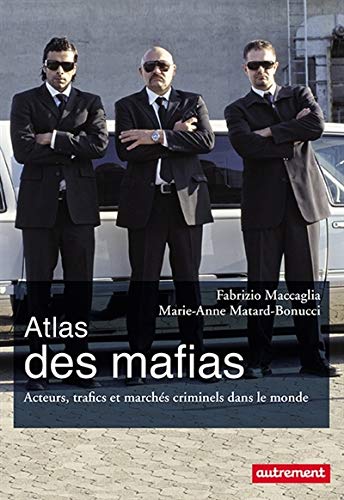 Atlas des mafias: Acteurs, trafics et marchés criminels dans le monde