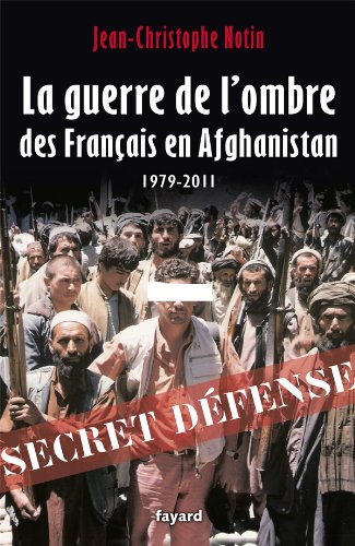 La Guerre de l'ombre des Français en Afghanistan: 1979-2011