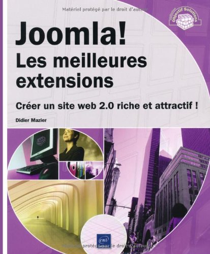 Joomla! Les Meilleures extensions - Créer un site Web 2.0 riche et attractif !
