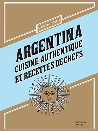 Argentina: Cuisine authentique et recettes de chefs