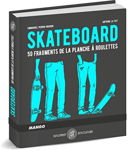 Skateboard: 50 fragments de la planche à roulettes