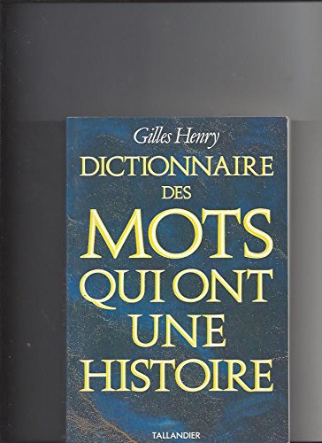 Gilles henry - Dictionnaire des mots qui ont une histoire