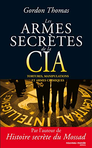 Les armes secrètes de la CIA: Tortures, manipulations et armes chimiques