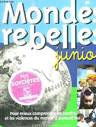 Mondes rebelles junior : Pour mieux comprendre les conflits et les violences du monde d'aujourd'hui