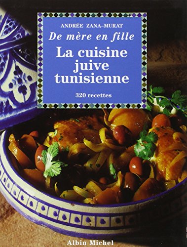 La Cuisine juive tunisienne... de mère en fille : 320 recettes
