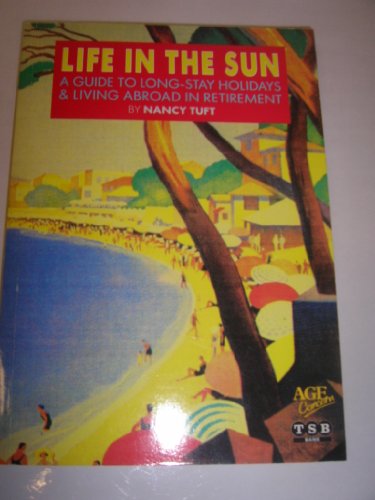 Life in the Sun: Guide to Long-stay Holidays and Living Abroad in Retirement
