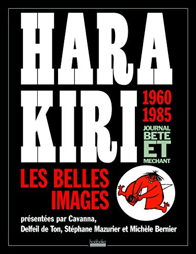 Hara Kiri, journal bête et méchant: Les belles images, 1960-1985