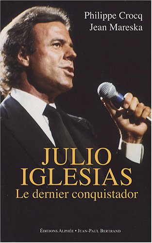 Julio Iglesias: Le dernier conquistador