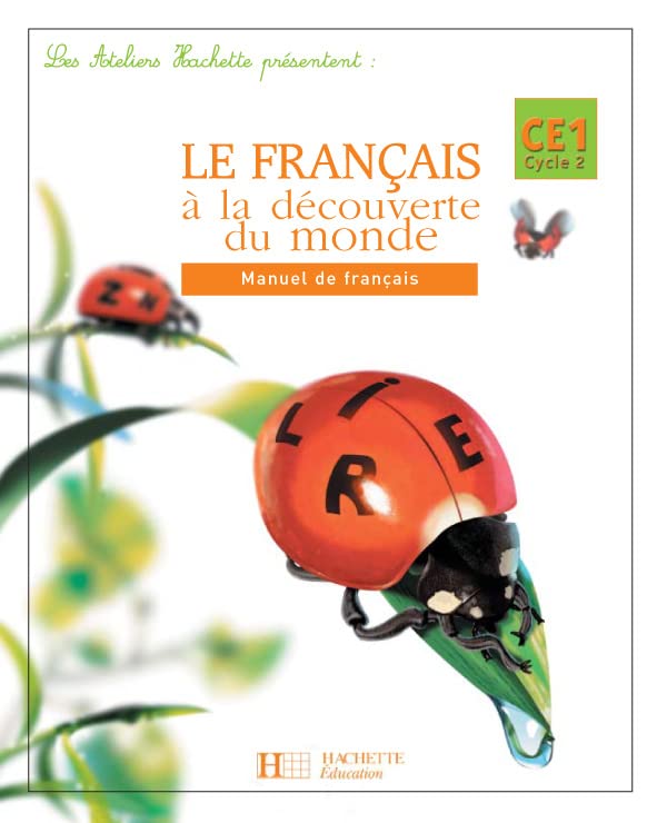 Les Ateliers Hachette Le Français à la découverte du monde CE1 - Livre de l'élève - Ed.2004: Manuel de français