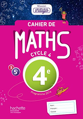Cahier de maths Mission Indigo 4e - éd. 2017: Mathématiques