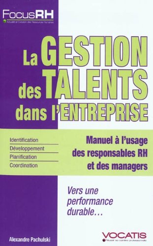 La gestion des talents dans l'entreprise: manuel à l'usage des responsables RH et des managers