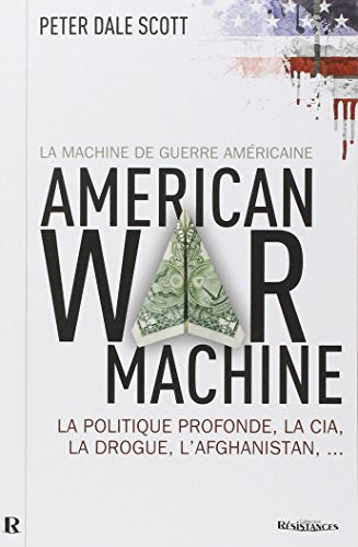 La machine de guerre américaine : La politique profonde, la CIA, la drogue, l'Afghanistan