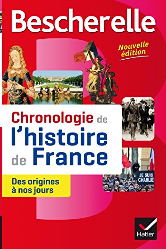 Bescherelle Chronologie de l'histoire de France (édition 2016): le récit des événements fondateurs de notre histoire, des origines à nos jours