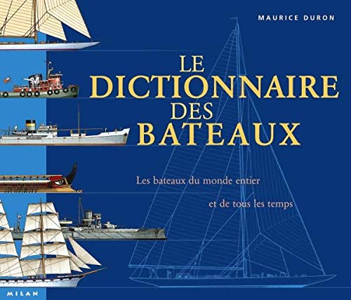 Dictionnaire des bateaux : tous les bateaux du monde et de tous les temps