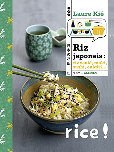 Riz japonais: Riz sauté, maki, sushi, onigiri