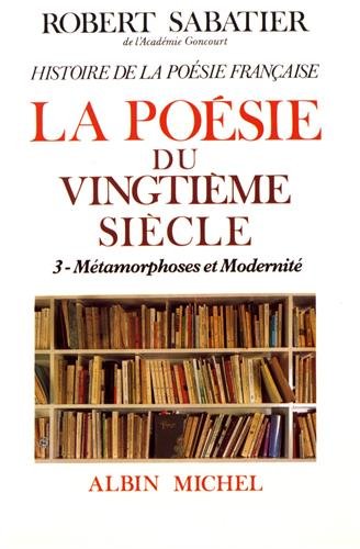 Histoire de la poésie française - Poésie du XXe siècle - tome 3: La Métamorphoses et modernité