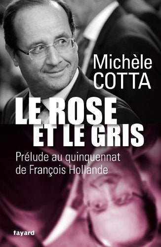 Le Rose et le Gris: Prélude au quinquennat de François Hollande
