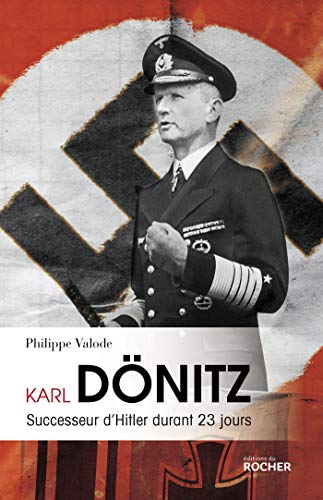 Karl Dönitz: Successeur d'Hitler durant 23 jours