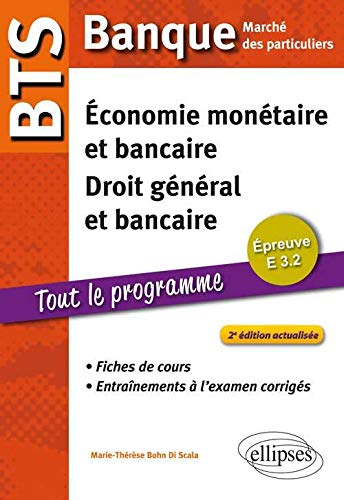 BTS Banque Marché des Particuliers Tout le Programme. Épreuve E3.2 Économie Monétaire et Bancaire Droit Général et Bancaire