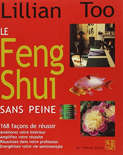 Le Feng Shui sans peine - 168 façons de réussir