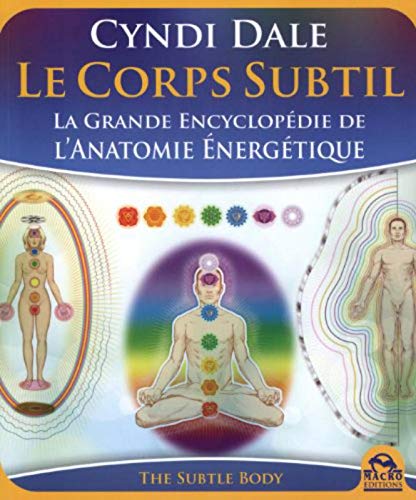 Le Corps Subtil - La Grande Encyclopédie de l'Anatomie Energétique