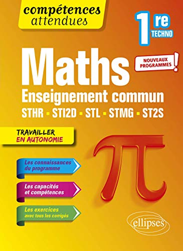 Mathématiques 1re technologique: Enseignement commun STHR, STI2D, STL, STMG et ST2S