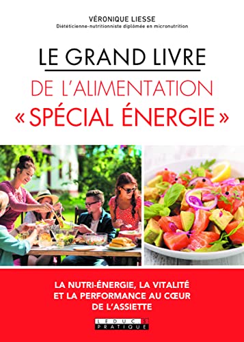Le grand livre de l'alimentation spécial énergie: Le bien-être passe d'abord par l'assiette !