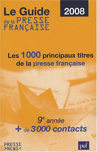 Le guide de la presse française: Les 1 000 principaux titres de la presse française