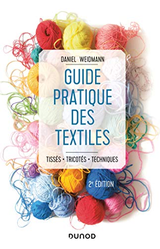 Guide pratique des textiles - 2e éd. - Tissés, tricotés, techniques: Tissés, tricotés, techniques