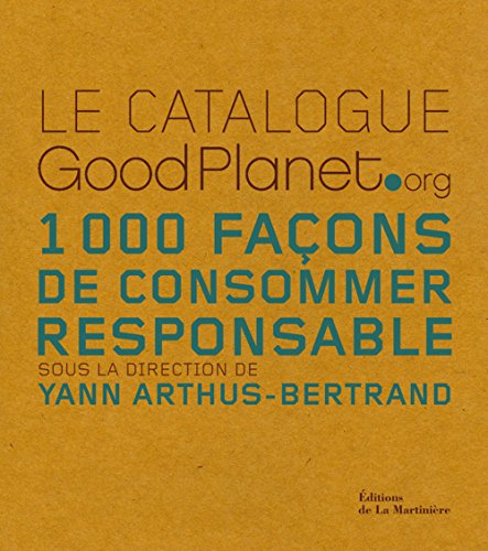 Le catalogue GoodPlanet.org: 1000 Façons de consommer responsable