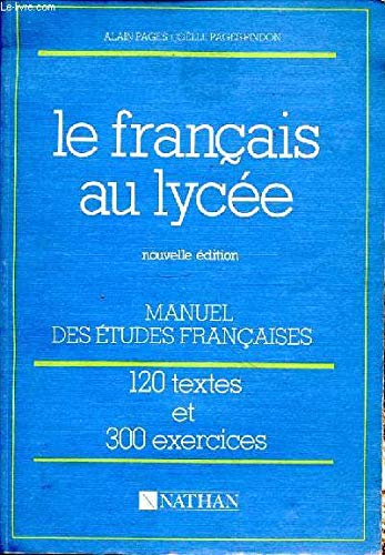 Le français au lycée. 120 textes. 300 exercices