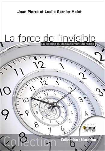 La force de l'invisible - La science du dédoublement du temps